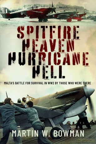 Spitfire Heaven - Hurricane Hell: Malta's Battle for Survival in WW2 By Those Who Were There - Martin W Bowman [KSIĄŻKA]