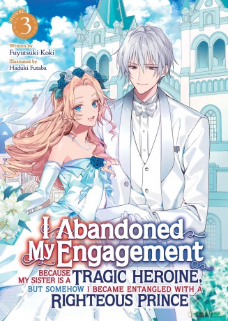 I Abandoned My Engagement Because My Sister is a Tragic Heroine, but Somehow I Became Entangled with a Righteous Prince (Light Novel) Vol. 3 - Fuyutsuki Koki [KSIĄŻKA]