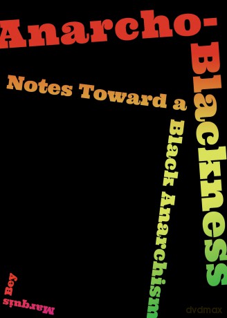 Anarcho-blackness: Notes Toward a Black Anarchism - Marquis Bey [KSIĄŻKA]