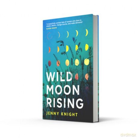 Wild Moon Rising: The powerful and emotional literary debut novel exploring female friendship and midlife new for summer 2025 - Jenny Knight [KSIĄŻKA]