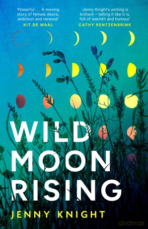 Wild Moon Rising: The powerful and emotional literary fiction debut novel exploring friendship and renewal - Jenny Knight [KSIĄŻKA]
