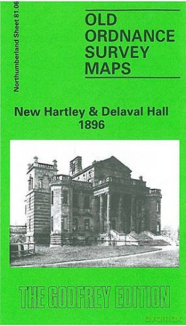 New Hartley and Delaval Hall 1896: Northumberland Sheet 81.06 (Old O.S. Maps of Northumberland) - Alan Godfrey [KSIĄŻKA]
