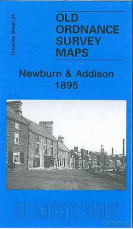 Newburn and Addison 1895: Tyneside Sheet 25 (Old Ordnance Survey Maps of Tyneside) - Roy Young [KSIĄŻKA]