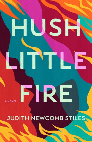Hush Little Fire: A Novel - Judith Newcomb Stiles [KSIĄŻKA]