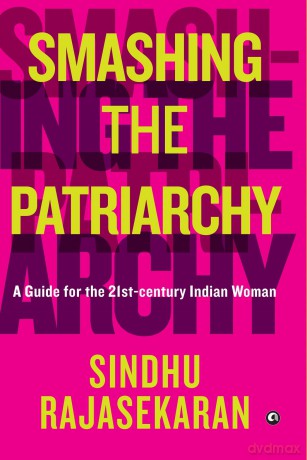 Smashing the Patriarchy: A Guide For The 21st-century Indian Woman - Sindhu Rajasekaran [KSIĄŻKA]
