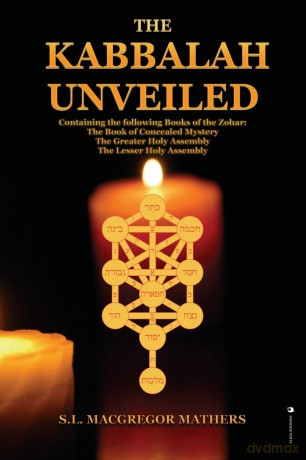 The Kabbalah Unveiled: Containing the following Books of the Zohar: The Book of Concealed Mystery; The Greater Holy Assembly; The Lesser Holy Assembly - S L MacGregor Mathers [KSIĄŻKA]