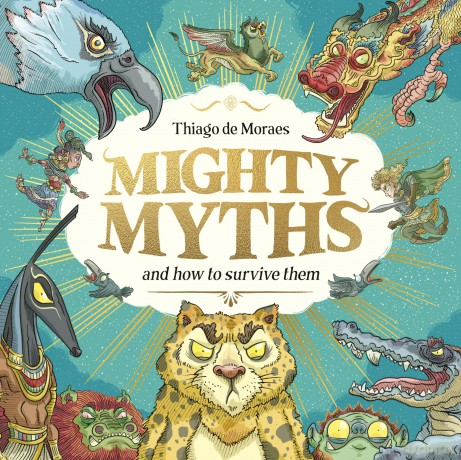 Mighty Myths and how to survive them a magnificently illustrated gift book, packed with fun, humour and marvellous myths from all around the world - Thiago de Moraes [KSIĄŻKA]