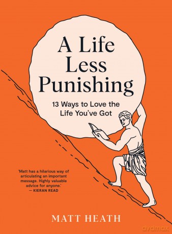 A Life Less Punishing: 13 Ways to Love the Life You've Got - Matt Heath [KSIĄŻKA]