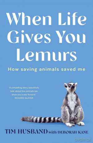 When Life Gives You Lemurs: How saving animals saved me - Tim Husband [KSIĄŻKA]