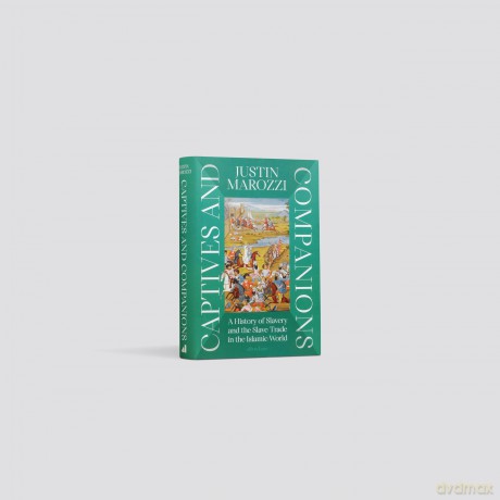 Captives and Companions: A History of Slavery and the Slave Trade in the Islamic World - Justin Marozzi [KSIĄŻKA]