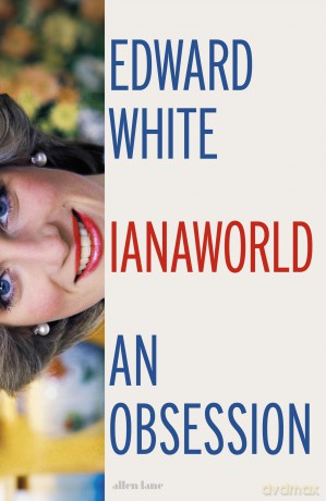 Dianaworld: An Obsession - Edward White [KSIĄŻKA]