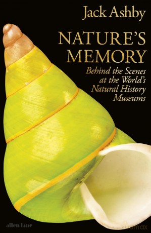 Nature's Memory: Behind the Scenes at the World's Natural History Museums - Jack Ashby [KSIĄŻKA]