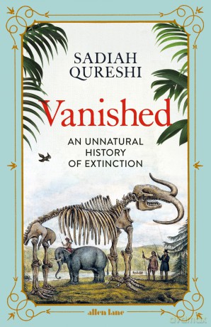 Vanished: An Unnatural History of Extinction - Sadiah Qureshi [KSIĄŻKA]
