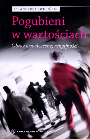 Pogubieni w wartościach. Obraz współczesnej religijności - ks. Andrzej Zwoliński [KSIĄŻKA]