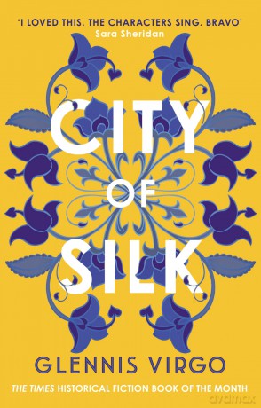 City of Silk: The Times Historical Fiction Book of the Month - 'Enjoyable and immersive' - Glennis Virgo [KSIĄŻKA]