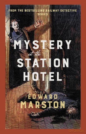 Mystery at the Station Hotel: The bestselling Victorian mystery series (Railway Detective) - Edward Marston [KSIĄŻKA]