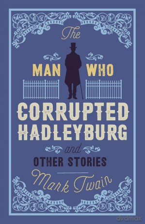 The Man That Corrupted Hadleyburg and Other Stories (Alma Classics) - Mark Twain [KSIĄŻKA]
