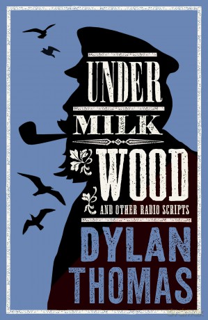 Under Milk Wood and Other Radio Scripts: New Annotated Edition - Dylan Thomas [KSIĄŻKA]