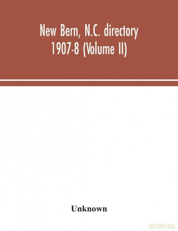 New Bern, N.C. directory 1907-8 (Volume II) - Unknown [KSIĄŻKA]