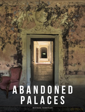 Abandoned Palaces (Abandoned Places) - Michael Kerrigan [KSIĄŻKA]