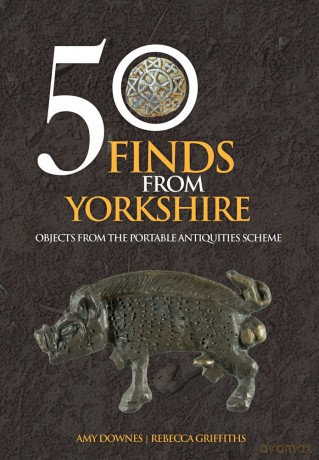 50 Finds From Yorkshire: Objects From the Portable Antiquities Scheme - Amy Downes [KSIĄŻKA]