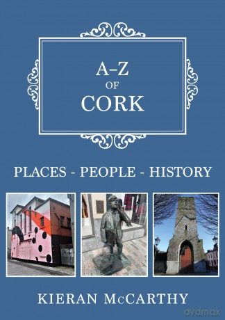 A-Z of Cork: Places-People-History - Kieran McCarthy [KSIĄŻKA]