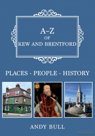 A-Z of Kew and Brentford: Places-People-History - Andy Bull [KSIĄŻKA]