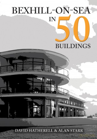 Bexhill-on-Sea in 50 Buildings - David Hatherell [KSIĄŻKA]