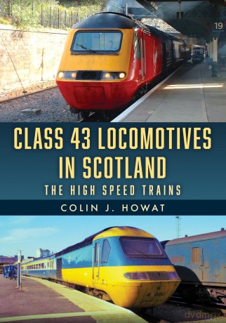 Class 43 Locomotives in Scotland: The High Speed Trains - Colin J. Howat [KSIĄŻKA]
