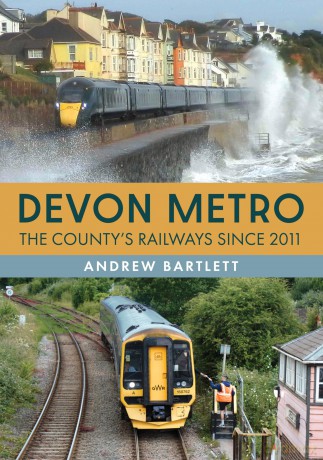 Devon Metro: The County's Railways Since 2011 - Andrew Bartlett [KSIĄŻKA]