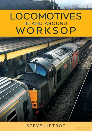 Locomotives In and Around Worksop - Steve Liptrot [KSIĄŻKA]