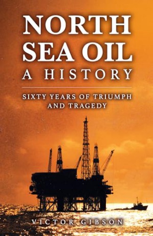 North Sea Oil: A History - Sixty Years of Triumph and Tragedy - Victor Gibson [KSIĄŻKA]
