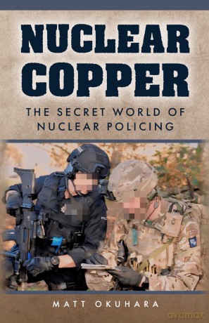 Nuclear Copper: The Secret World of Nuclear Policing - Matt Okuhara [KSIĄŻKA]