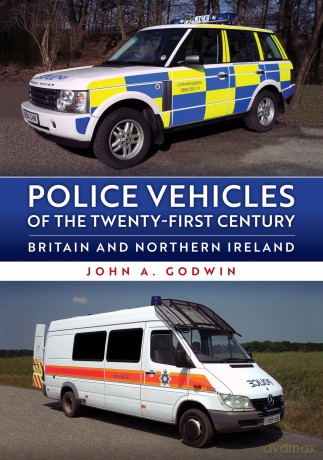 Police Vehicles of the Twenty-First Century: Britain and Northern Ireland - John A. Godwin [KSIĄŻKA]