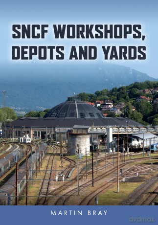SNCF Workshops, Depots and Yards - Martin Bray [KSIĄŻKA]