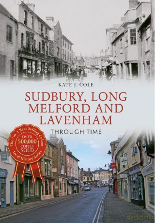 Sudbury, Long Melford and Lavenham Through Time - Kate J. Cole [KSIĄŻKA]