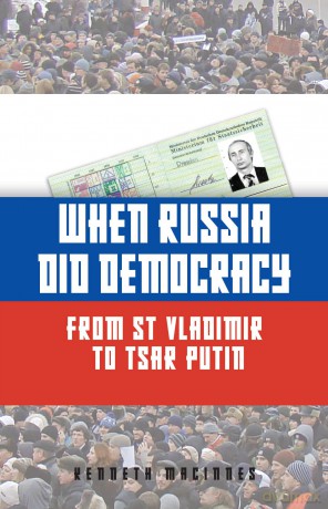 When Russia Did Democracy: From St Vladimir to Tsar Putin - Kenneth MacInnes [KSIĄŻKA]