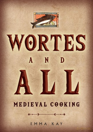 Wortes and All: Medieval Cooking - Emma Kay [KSIĄŻKA]