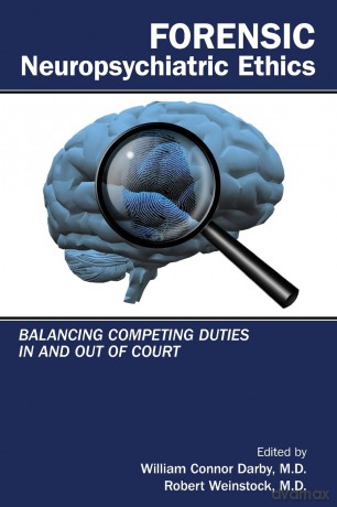 Forensic Neuropsychiatric Ethics: Balancing Competing Duties In and Out of Court - William Connor Darby MD [KSIĄŻKA]