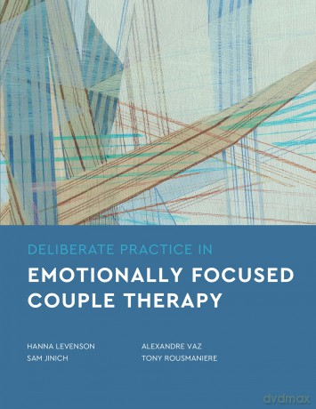 Deliberate Practice in Emotionally Focused Couple Therapy (Essentials of Deliberate Practice Series) - Hanna Levenson [KSIĄŻKA]