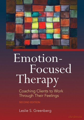 Emotion-Focused Therapy: Coaching Clients to Work Through Their Feelings - Leslie S. Greenberg [KSIĄŻKA]