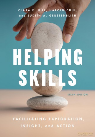 Helping Skills: Facilitating Exploration, Insight, and Action - Clara E. Hill [KSIĄŻKA]