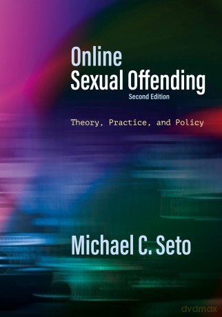 Online Sexual Offending: Theory, Practice, and Policy - Michael C. Seto [KSIĄŻKA]