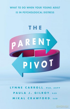 The Parent Pivot: What to Do When Your Young Adult Is in Psychological Distress - Lynne Carroll [KSIĄŻKA]