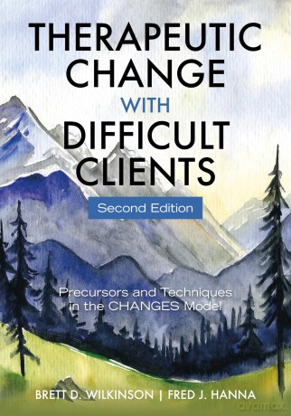 Therapeutic Change with Difficult Clients: Precursors and Techniques in the CHANGES Model - Brett D Wilkinson [KSIĄŻKA]