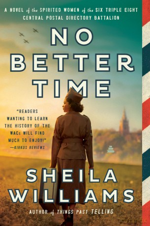 No Better Time: A Novel of the Spirited Women of the Six Triple Eight Central Postal Directory Battalion - Sheila Williams [KSIĄŻKA]