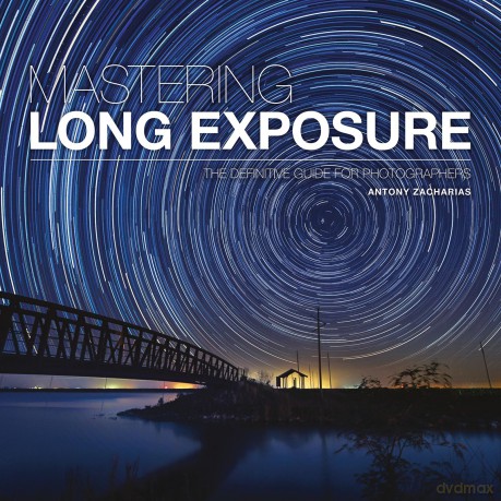 Mastering Long Exposure: The Definitive Guide for Photographers (Mastering) - Antony Zacharias [KSIĄŻKA]