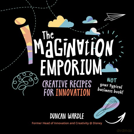 The Imagination Emporium: Creative Recipes for Innovation - Duncan Wardle [KSIĄŻKA]