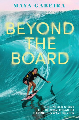Beyond the Board: The Untold Story of the World's Most Daring Big Wave Surfer - Maya Gabeira [KSIĄŻKA]