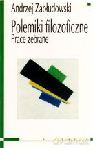 Polemiki filozoficzne. Prace zebrane - Andrzej Zabłudowski [KSIĄŻKA]